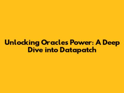 Unlocking Oracle's Power: A Deep Dive into Datapatch