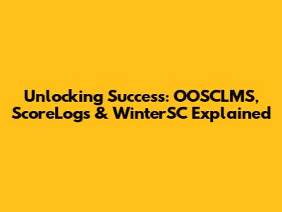 Unlocking Success: OOSCLMS, ScoreLogs & WinterSC Explained