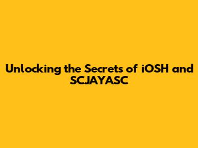 Unlocking the Secrets of iOSH and SCJAYASC