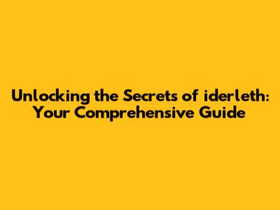 Unlocking the Secrets of iderleth: Your Comprehensive Guide