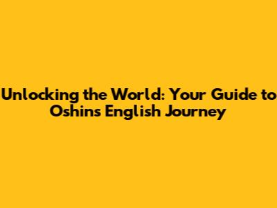 Unlocking the World: Your Guide to Oshin's English Journey