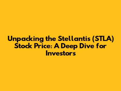 Unpacking the Stellantis (STLA) Stock Price: A Deep Dive for Investors
