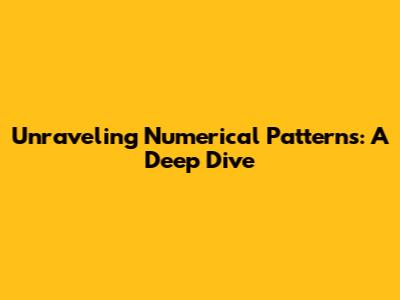 Unraveling Numerical Patterns: A Deep Dive