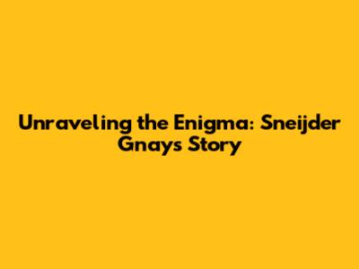 Unraveling the Enigma: Sneijder Gnay's Story
