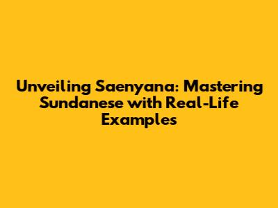 Unveiling "Saenyana": Mastering Sundanese with Real-Life Examples