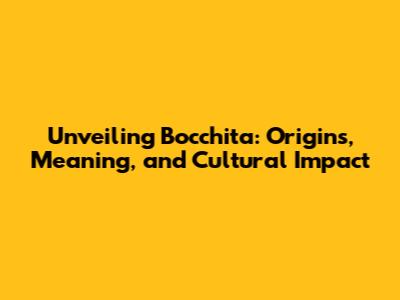 Unveiling Bocchita: Origins, Meaning, and Cultural Impact