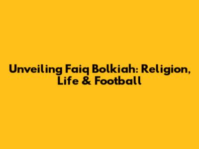 Unveiling Faiq Bolkiah: Religion, Life & Football