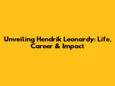 Unveiling Hendrik Leonardy: Life, Career & Impact