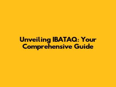 Unveiling IBATAQ: Your Comprehensive Guide
