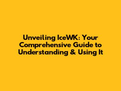 Unveiling IceWK: Your Comprehensive Guide to Understanding & Using It