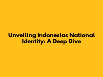 Unveiling Indonesia's National Identity: A Deep Dive
