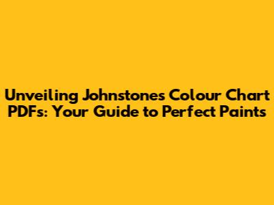 Unveiling Johnstone's Colour Chart PDFs: Your Guide to Perfect Paints