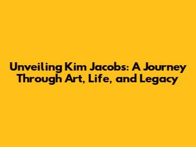 Unveiling Kim Jacobs: A Journey Through Art, Life, and Legacy