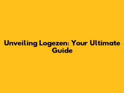 Unveiling Logezen: Your Ultimate Guide