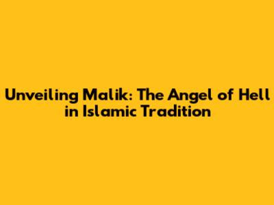 Unveiling Malik: The Angel of Hell in Islamic Tradition