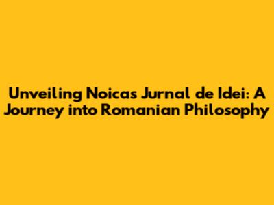 Unveiling Noica's 'Jurnal de Idei': A Journey into Romanian Philosophy