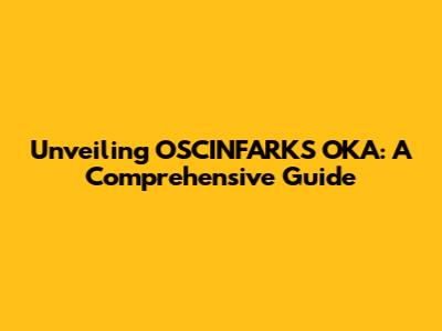 Unveiling OSCINFARKS OKA: A Comprehensive Guide