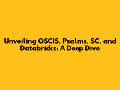 Unveiling OSCIS, Psalms, SC, and Databricks: A Deep Dive