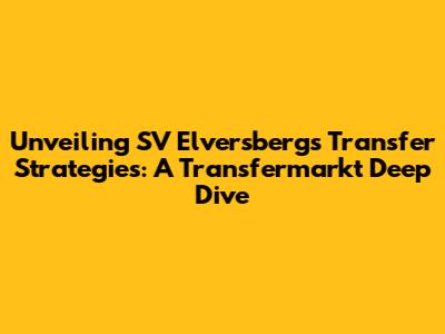 Unveiling SV Elversberg's Transfer Strategies: A Transfermarkt Deep Dive
