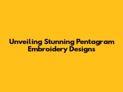 Unveiling Stunning Pentagram Embroidery Designs