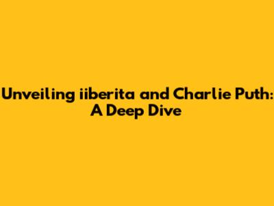 Unveiling iiberita and Charlie Puth: A Deep Dive