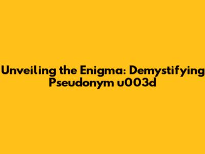 Unveiling the Enigma: Demystifying Pseudonym u003d