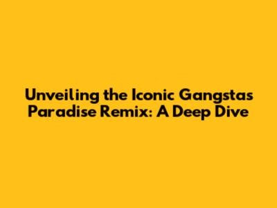 Unveiling the Iconic Gangsta's Paradise Remix: A Deep Dive