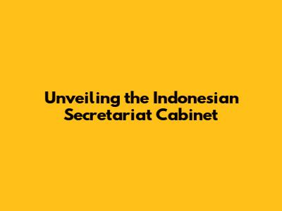 Unveiling the Indonesian Secretariat Cabinet