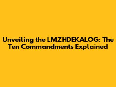Unveiling the LMZHDEKALOG: The Ten Commandments Explained