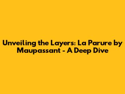 Unveiling the Layers: 'La Parure' by Maupassant - A Deep Dive