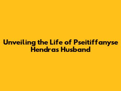 Unveiling the Life of Pseitiffanyse Hendra's Husband