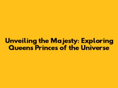Unveiling the Majesty: Exploring Queen's 'Princes of the Universe'
