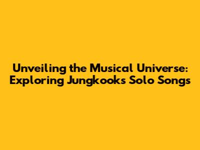 Unveiling the Musical Universe: Exploring Jungkook's Solo Songs