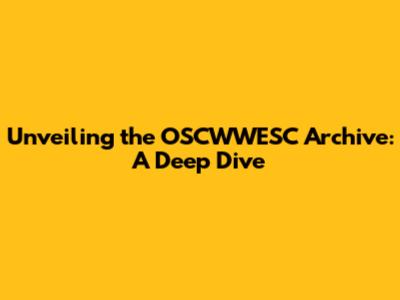 Unveiling the OSCWWESC Archive: A Deep Dive