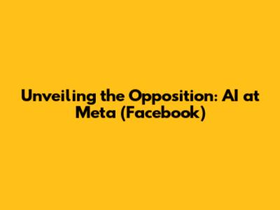 Unveiling the Opposition: AI at Meta (Facebook)