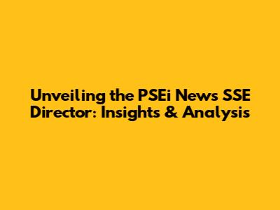 Unveiling the PSEi News SSE Director: Insights & Analysis