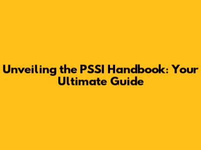 Unveiling the PSSI Handbook: Your Ultimate Guide