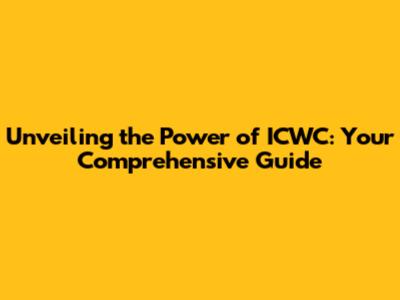 Unveiling the Power of ICWC: Your Comprehensive Guide