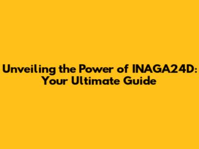 Unveiling the Power of INAGA24D: Your Ultimate Guide