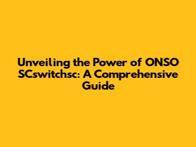 Unveiling the Power of ONSO SCswitchsc: A Comprehensive Guide