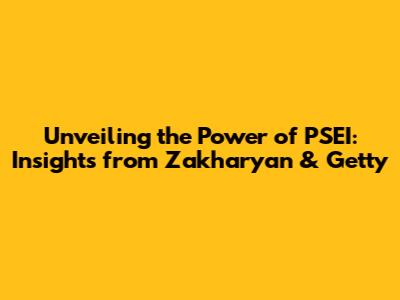 Unveiling the Power of PSEI: Insights from Zakharyan & Getty