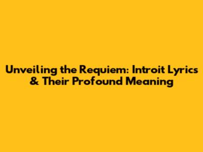 Unveiling the Requiem: Introit Lyrics & Their Profound Meaning