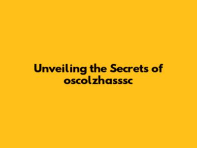 Unveiling the Secrets of oscolzhasssc