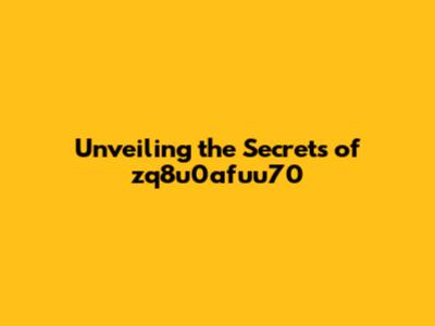 Unveiling the Secrets of zq8u0afuu70