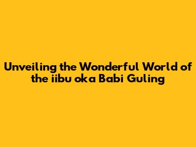 Unveiling the Wonderful World of the iibu oka Babi Guling