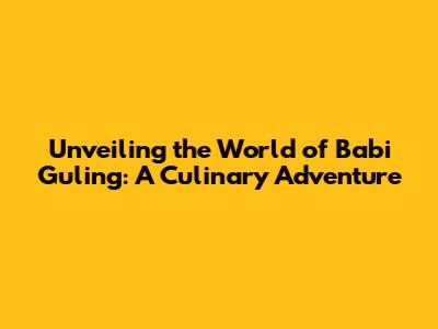 Unveiling the World of Babi Guling: A Culinary Adventure