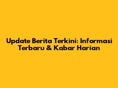 Update Berita Terkini: Informasi Terbaru & Kabar Harian