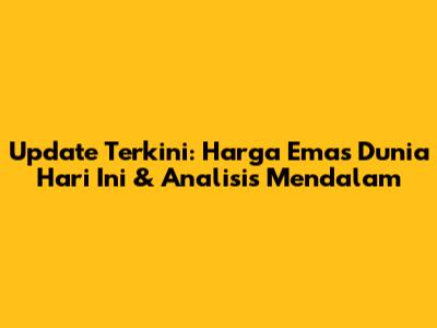 Update Terkini: Harga Emas Dunia Hari Ini & Analisis Mendalam