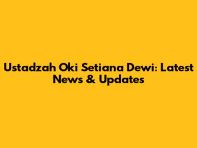Ustadzah Oki Setiana Dewi: Latest News & Updates