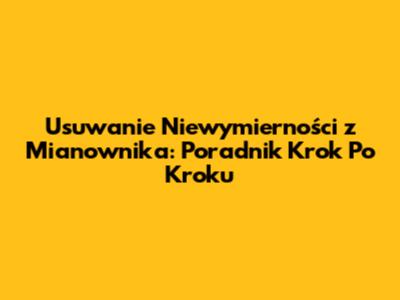 Usuwanie Niewymierności z Mianownika: Poradnik Krok Po Kroku